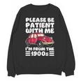 Be Patient With Me I'm From The 1900s Vintage Car Humor Unisex Sweatshirt