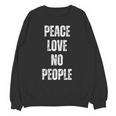 Peace Love And No People Sarcastic Humor Introvert Unisex Sweatshirt