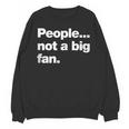 People Not a Big Fan A Deadpan Design For Introverts Unisex Sweatshirt People Not a Big Fan A Deadpan Design For Introverts Unisex Sweatshirt