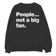 People Not a Big Fan A Deadpan Design For Introverts Unisex Sweatshirt People Not a Big Fan A Deadpan Design For Introverts Unisex Sweatshirt