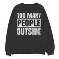 Too Many People Outside Introvert Introverted Shy Shyness Unisex Sweatshirt Too Many People Outside Introvert Introverted Shy Shyness Unisex Sweatshirt