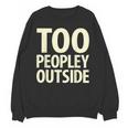 Too Peopley Outside I Introvert Unisex Sweatshirt