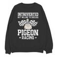 Pigeon Racing Introvert Pigeon Breeder Homing Pigeon Unisex Sweatshirt