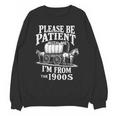 Playful Pace Humor Please Be Patient I'm From The 1900s Unisex Sweatshirt Playful Pace Humor Please Be Patient I'm From The 1900s Unisex Sweatshirt