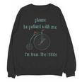 Pleas e Be Pat Ient Wit h Me I'm From The 1900s Unisex Sweatshirt
