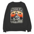 Please Be-Patient With Me I'm From The 1900s Humor Saying Unisex Sweatshirt Please Be-Patient With Me I'm From The 1900s Humor Saying Unisex Sweatshirt