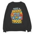 Please Be-Patient I'm From The 1900S Retro Sarcastic Saying Unisex Sweatshirt Please Be-Patient I'm From The 1900S Retro Sarcastic Saying Unisex Sweatshirt