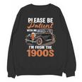 Please BePatient With-Me I'm From The 1900s Vintage Car Unisex Sweatshirt Please BePatient With-Me I'm From The 1900s Vintage Car Unisex Sweatshirt