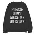 PLEASE DON’T MAKE ME DO STUFF Lazy Teenager Graduation Unisex Sweatshirt