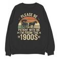 Please Ne Patient With Me I'm From The 1900s Unisex Sweatshirt