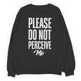 Please Do Not Perceive Me Introvert Social Anxiety Unisex Sweatshirt Please Do Not Perceive Me Introvert Social Anxiety Unisex Sweatshirt