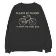 Please Be Patient I'm From The 1900s Bike Unisex Sweatshirt Please Be Patient I'm From The 1900s Bike Unisex Sweatshirt
