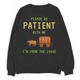 Please Be Patient With Me I'm From The 1900s Born 90s Unisex Sweatshirt