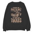 Please Be Patient With Me I'm From The 1900s Car Vintage Unisex Sweatshirt Please Be Patient With Me I'm From The 1900s Car Vintage Unisex Sweatshirt