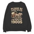 Please Be Patient With My I'm From The 1900s Classic Unisex Sweatshirt Please Be Patient With My I'm From The 1900s Classic Unisex Sweatshirt
