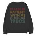 Please Be Patient With Me I'm From The 1900s Classic Vintage Unisex Sweatshirt Please Be Patient With Me I'm From The 1900s Classic Vintage Unisex Sweatshirt