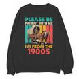 Please Be Patient I'm From The 1900s Dad Fathers Day Unisex Sweatshirt Please Be Patient I'm From The 1900s Dad Fathers Day Unisex Sweatshirt