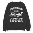 Please Be Patient With Me I'm From The 1900s Dinosaur Unisex Sweatshirt