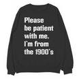 Please Be Patient With Me I'm From The 1900s Generation X Unisex Sweatshirt