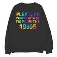 Please Be Be Patient With Me I'm From The 1900s Hippie Unisex Sweatshirt