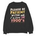 Please Be Patient With Me I'm From The 1900s Meme Unisex Sweatshirt Please Be Patient With Me I'm From The 1900s Meme Unisex Sweatshirt