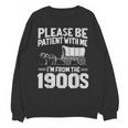 Please Be Patient I'm From The 1900s Men Women Unisex Sweatshirt Please Be Patient I'm From The 1900s Men Women Unisex Sweatshirt