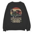 Please Be Patient With Me I'm From The 1900s Old Tee Unisex Sweatshirt