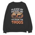 Please Be Patient With Me I'm From The 1900s Old Unisex Sweatshirt