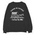 Please Be Patient I'm From The 1900s Oxen And Wagon Unisex Sweatshirt