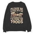 Please Be Patient With My I'm From The 1900s Retired Unisex Sweatshirt Please Be Patient With My I'm From The 1900s Retired Unisex Sweatshirt