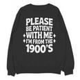 Please Be Patient With Me I'm From The 1900s Retro Age Unisex Sweatshirt Please Be Patient With Me I'm From The 1900s Retro Age Unisex Sweatshirt