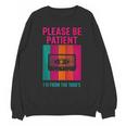 Please Be Patient I'm From The 1900s Retro Cassette Tape Unisex Sweatshirt Please Be Patient I'm From The 1900s Retro Cassette Tape Unisex Sweatshirt