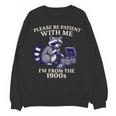 Please Be Patient I'm From The 1900s Retro Raccoon Saying Unisex Sweatshirt Please Be Patient I'm From The 1900s Retro Raccoon Saying Unisex Sweatshirt