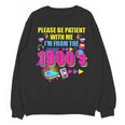 Please Be Patient With Me I'm From The 1900s Retro Vibes Unisex Sweatshirt