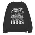 Please Be Patient With Me I'm From The 1900s Sarcastic Humor Unisex Sweatshirt Please Be Patient With Me I'm From The 1900s Sarcastic Humor Unisex Sweatshirt