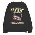 Please Be Patient I'm From The 1900s Sarcastic Joke Unisex Sweatshirt