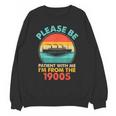 Please Be Patient I'm From The 1900s Ship Men Women Unisex Sweatshirt Please Be Patient I'm From The 1900s Ship Men Women Unisex Sweatshirt