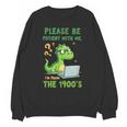 Please Be Patient With Me I'm From The 1900s Soft Tee Unisex Sweatshirt