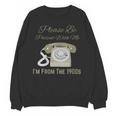 Please Be Patient With Me I'm From The 1900s Telephone Unisex Sweatshirt Please Be Patient With Me I'm From The 1900s Telephone Unisex Sweatshirt