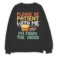 Please Be Patient With Me I'm From The 1900s Trendy Unisex Sweatshirt Please Be Patient With Me I'm From The 1900s Trendy Unisex Sweatshirt
