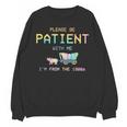 Please Be Patient With Me I'm From The 1900s 1900s Unisex Sweatshirt Please Be Patient With Me I'm From The 1900s 1900s Unisex Sweatshirt