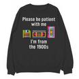 Please Be Patient With Me I'm From The 1900s Video Tape Unisex Sweatshirt Please Be Patient With Me I'm From The 1900s Video Tape Unisex Sweatshirt