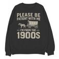 Please Be Patient I'm From The 1900s Vintage Over The Hill Unisex Sweatshirt Please Be Patient I'm From The 1900s Vintage Over The Hill Unisex Sweatshirt
