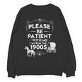 Please Be Patient With Me I'm From The 1900s Vintage Humor Unisex Sweatshirt Please Be Patient With Me I'm From The 1900s Vintage Humor Unisex Sweatshirt