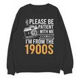 Please Be Patient With Me I'm From The 1900s Vintage Oldie Unisex Sweatshirt