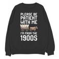 Please Be Patient With Me I'm From The 1900s Vintage Retro Unisex Sweatshirt Please Be Patient With Me I'm From The 1900s Vintage Retro Unisex Sweatshirt