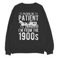 PLEASE BE PATIENT I'M FROM THE 1900s Vintage 1900s Retro Unisex Sweatshirt