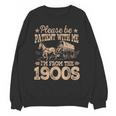 Please Be Patient I'm From The 1900s Vintage Tee Unisex Sweatshirt Please Be Patient I'm From The 1900s Vintage Tee Unisex Sweatshirt