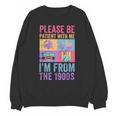 Please Be Patient With Me I'm From The 1900s Vintage 1900s Unisex Sweatshirt