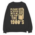 Please Be Patient With Me I'm From The 1900s Womens Shirt Unisex Sweatshirt Please Be Patient With Me I'm From The 1900s Womens Shirt Unisex Sweatshirt